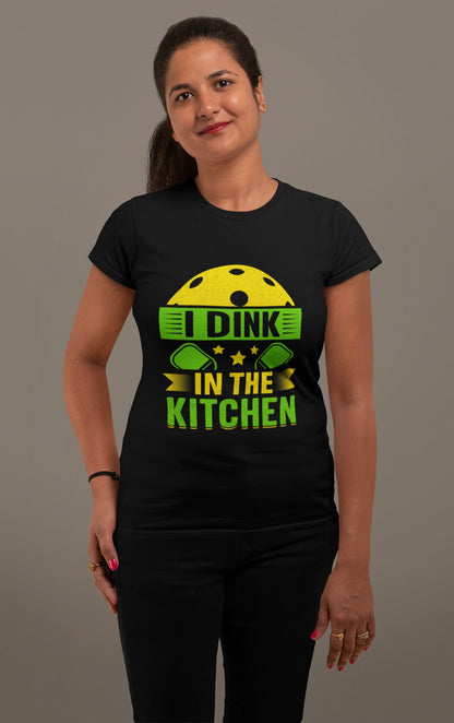 I Dink in the Kitchen – Bold Pickleball Statement Tee
