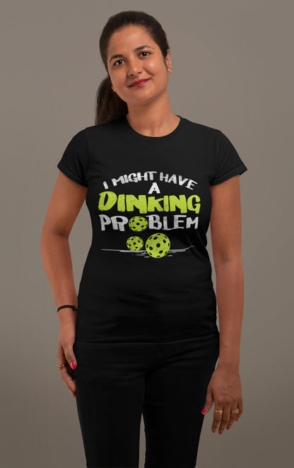 I Might Have a Dinking Problem Tee – Pickleball Humor Tee