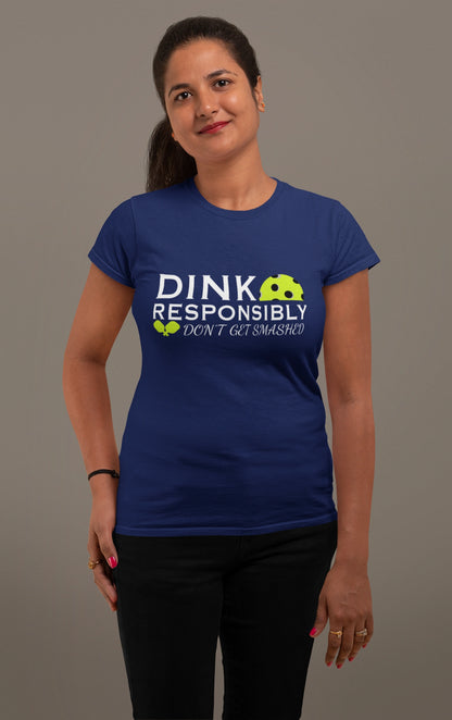 Dink Responsibly Tee – Don’t Get Smashed