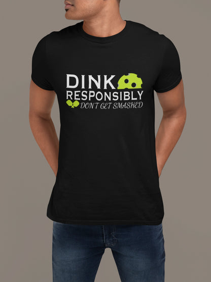 Dink Responsibly Tee – Don’t Get Smashed