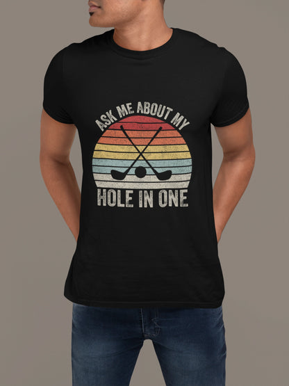 Ask Me About My Hole in One – Golf Brag T-shirt