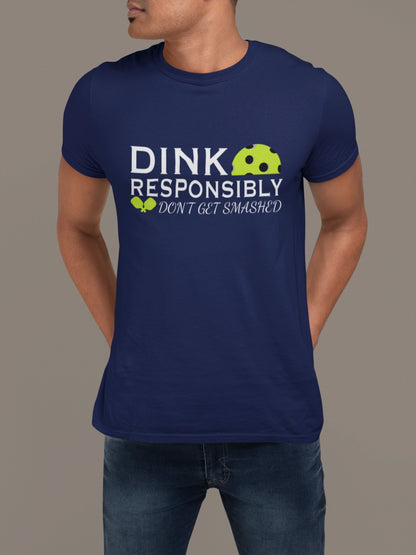 Dink Responsibly Tee – Don’t Get Smashed