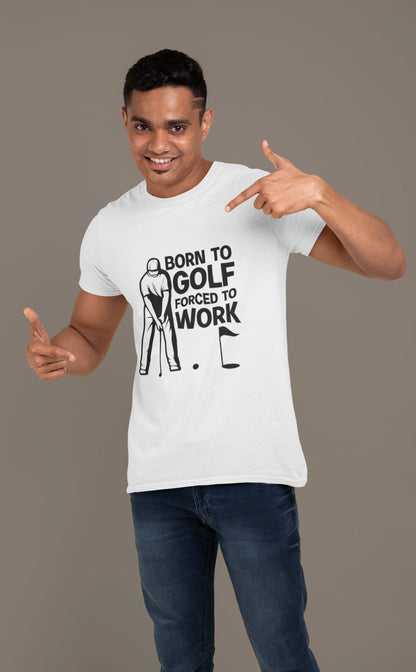 Born to Golf, Forced to Work - Golf T-shirt