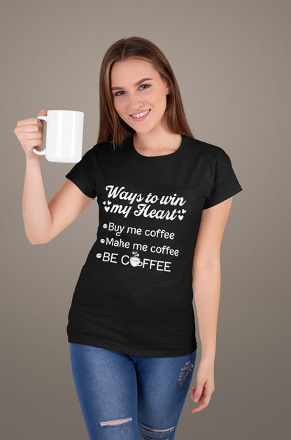 Ways to Win My Heart Coffee T-Shirt