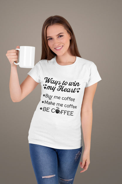 Ways to Win My Heart Coffee T-Shirt