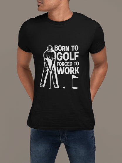 Born to Golf, Forced to Work - Golf T-shirt