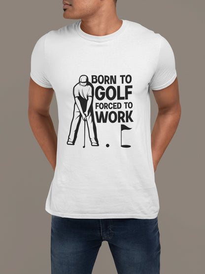 Born to Golf, Forced to Work - Golf T-shirt
