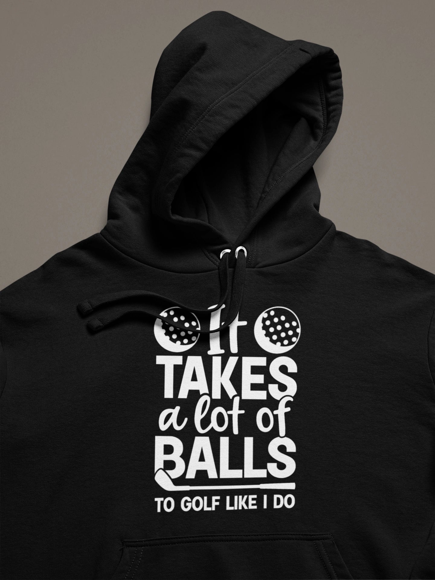 It Takes a Lot of Balls to Golf Like I Do – Funny Golf Hoodie