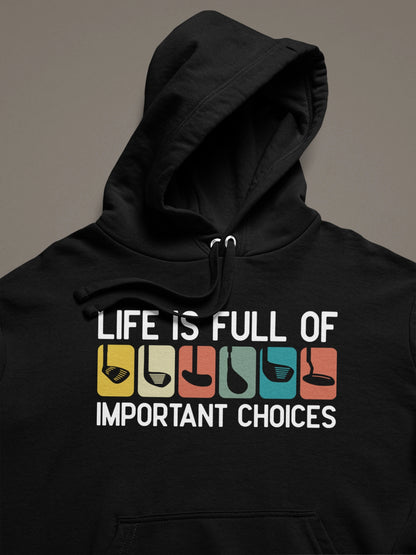 Life Is Full of Important Choices – Golf Club Hoodie