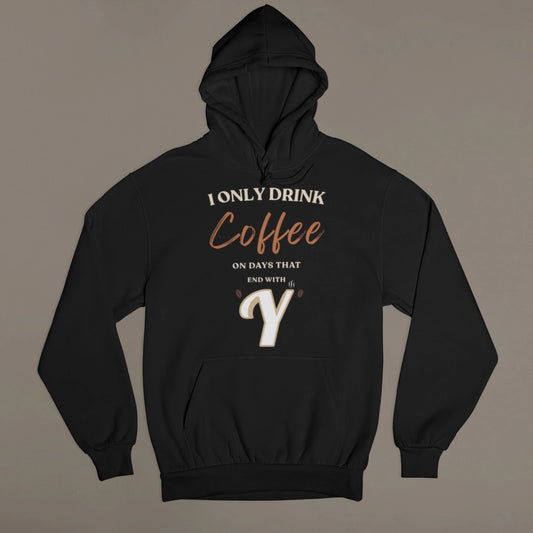 I Only Drink Coffee On Days That End With Y – Unisex Premium Black Hoodie