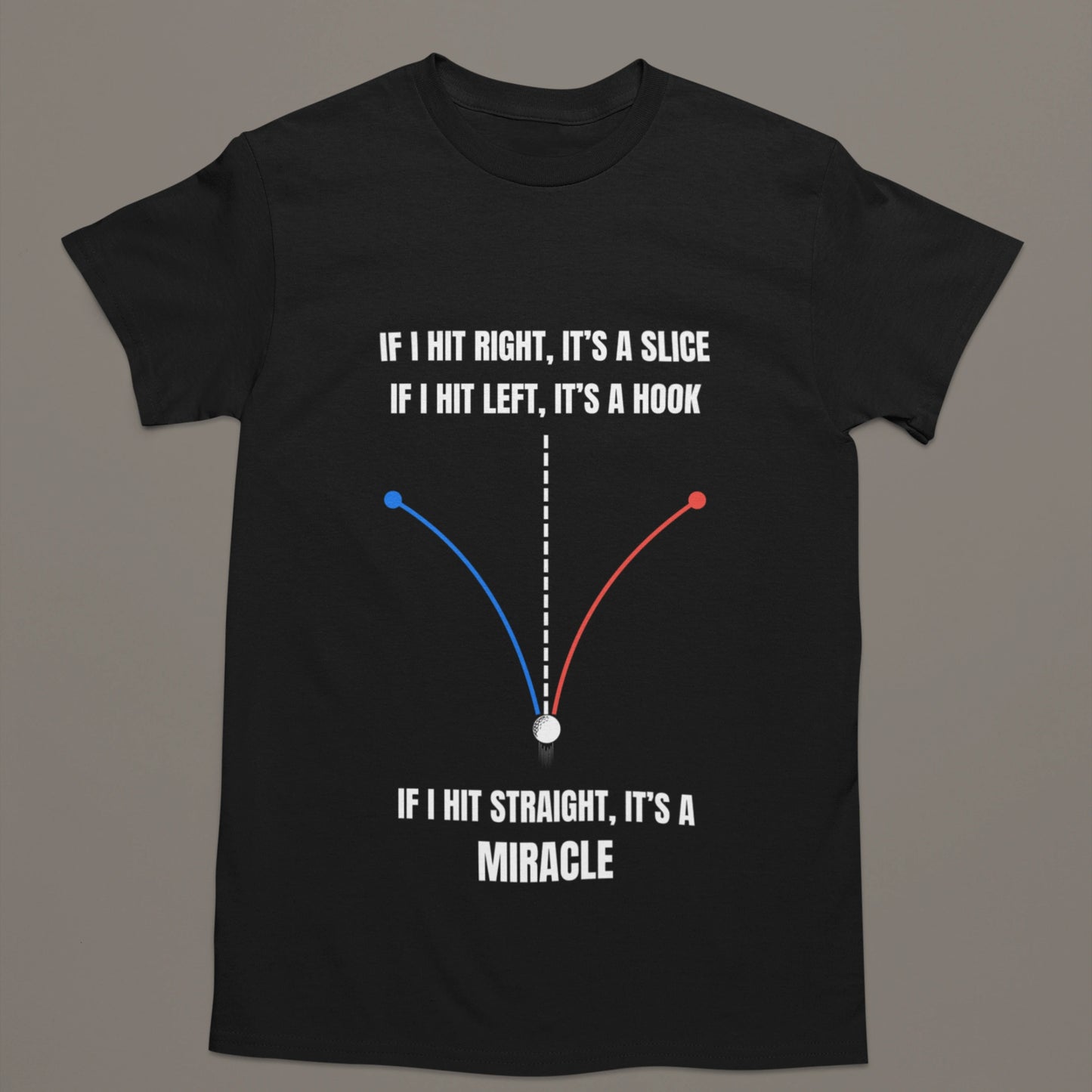 If I Hit Straight It’s a Miracle – Funny Golf T-Shirt