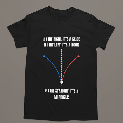 If I Hit Straight It’s a Miracle – Funny Golf T-Shirt
