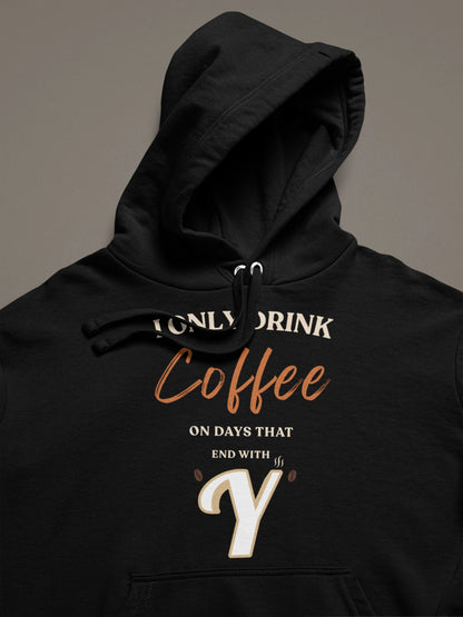I Only Drink Coffee On Days That End With Y – Unisex Premium Black Hoodie