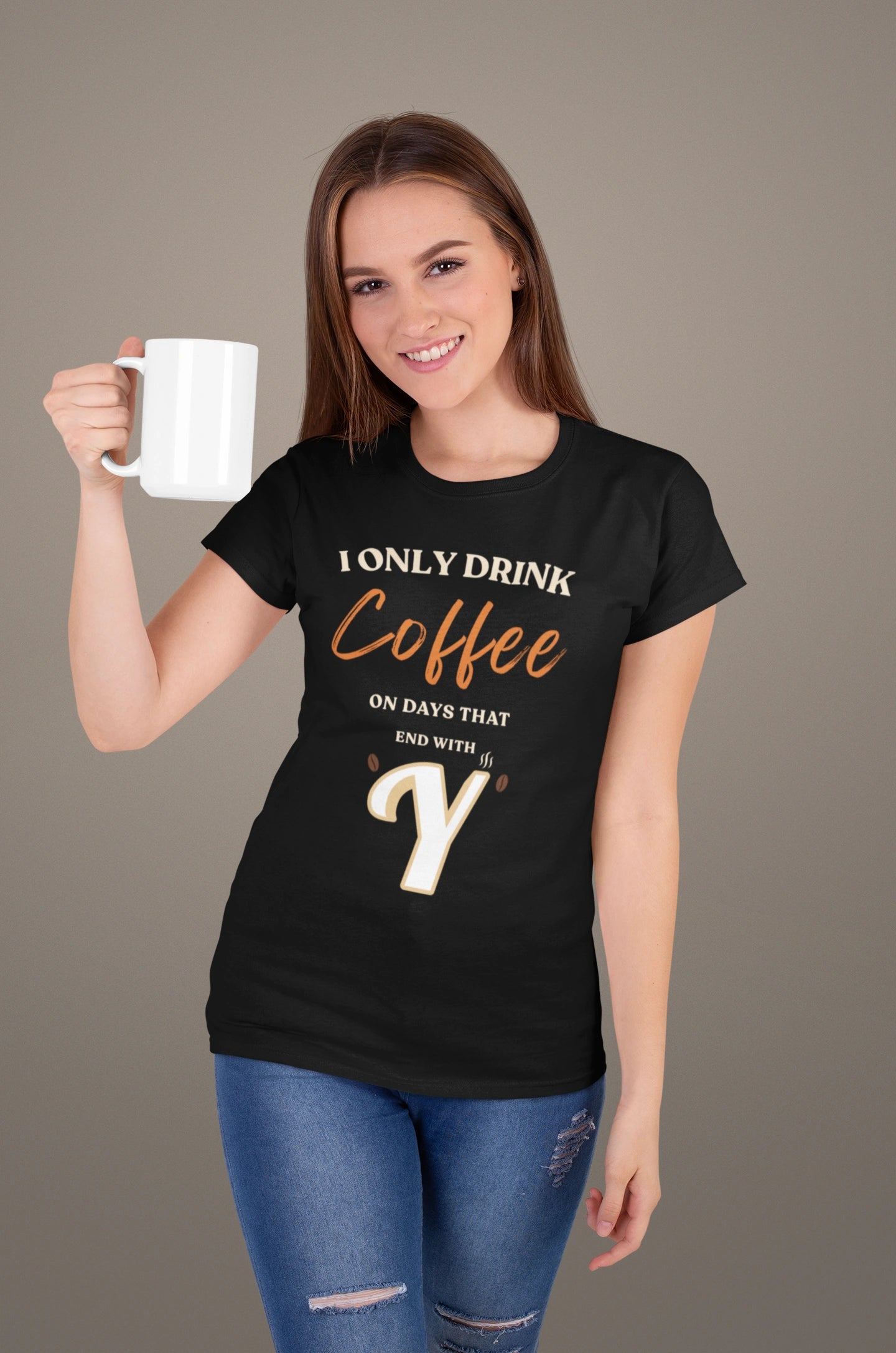 I Only Drink Coffee On Days That End With Y – Coffee Lover T-Shirt