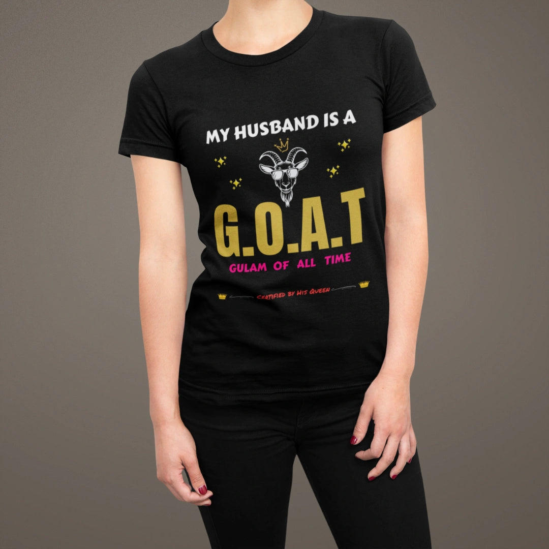 My Husband Is a G.O.A.T – Gulam Of All Time T-Shirt | Certified by His Queen 👑