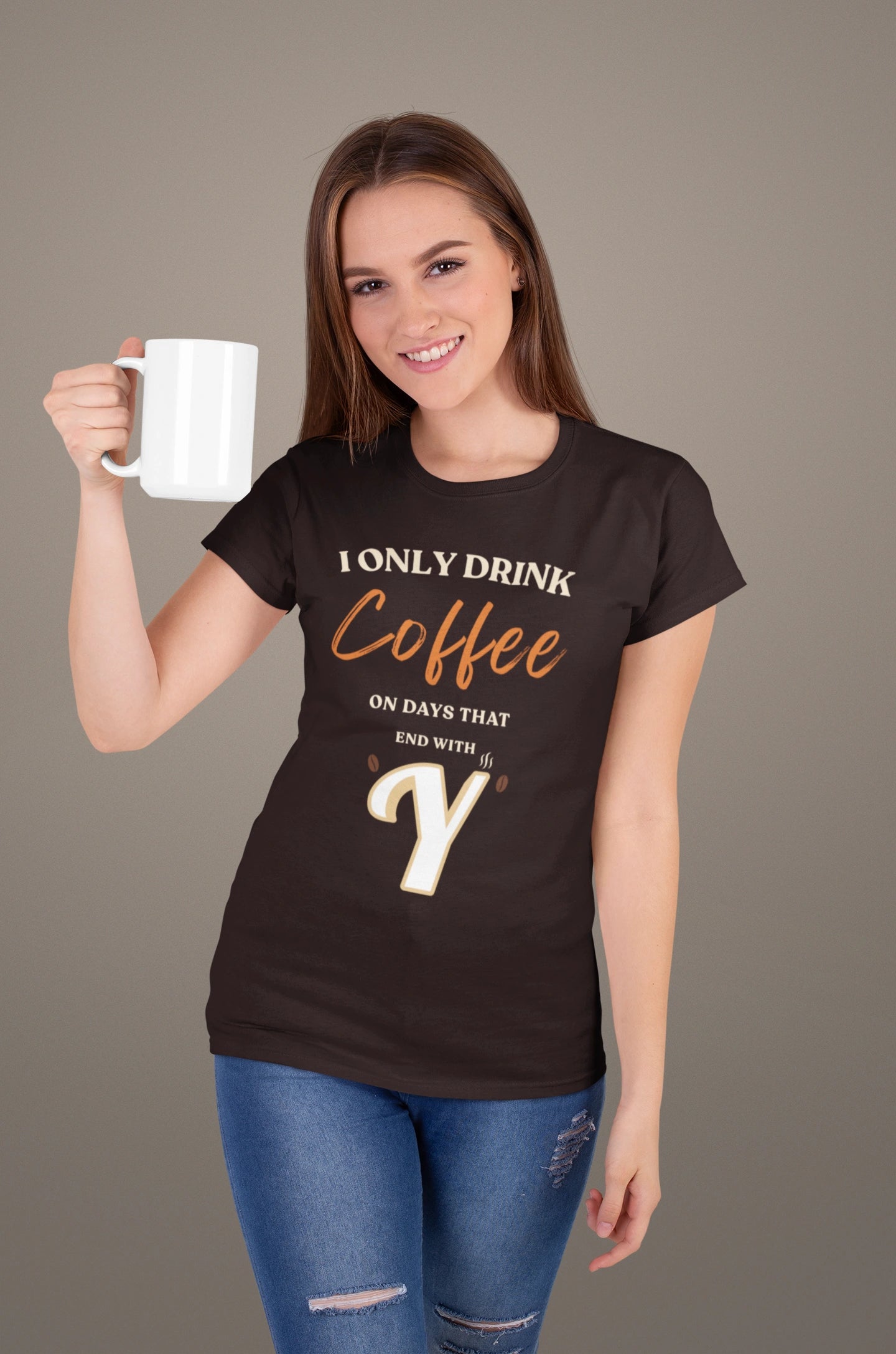 I Only Drink Coffee On Days That End With Y – Coffee Lover T-Shirt
