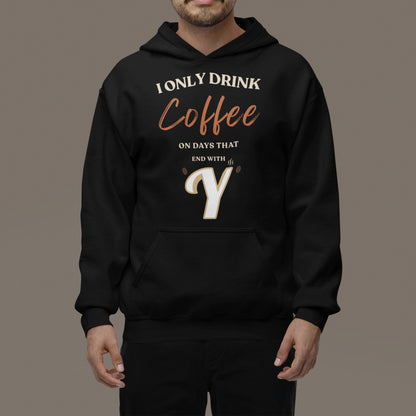 I Only Drink Coffee On Days That End With Y – Unisex Premium Black Hoodie