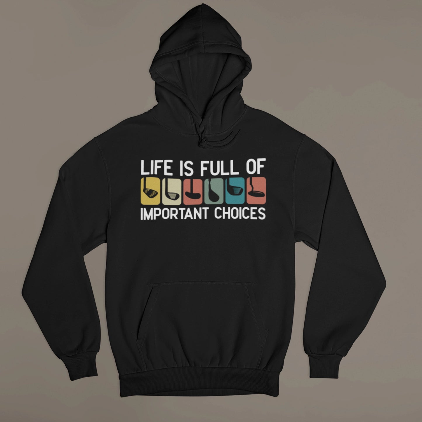 Life Is Full of Important Choices – Golf Club Hoodie