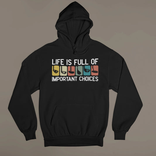 Life Is Full of Important Choices – Golf Club Hoodie