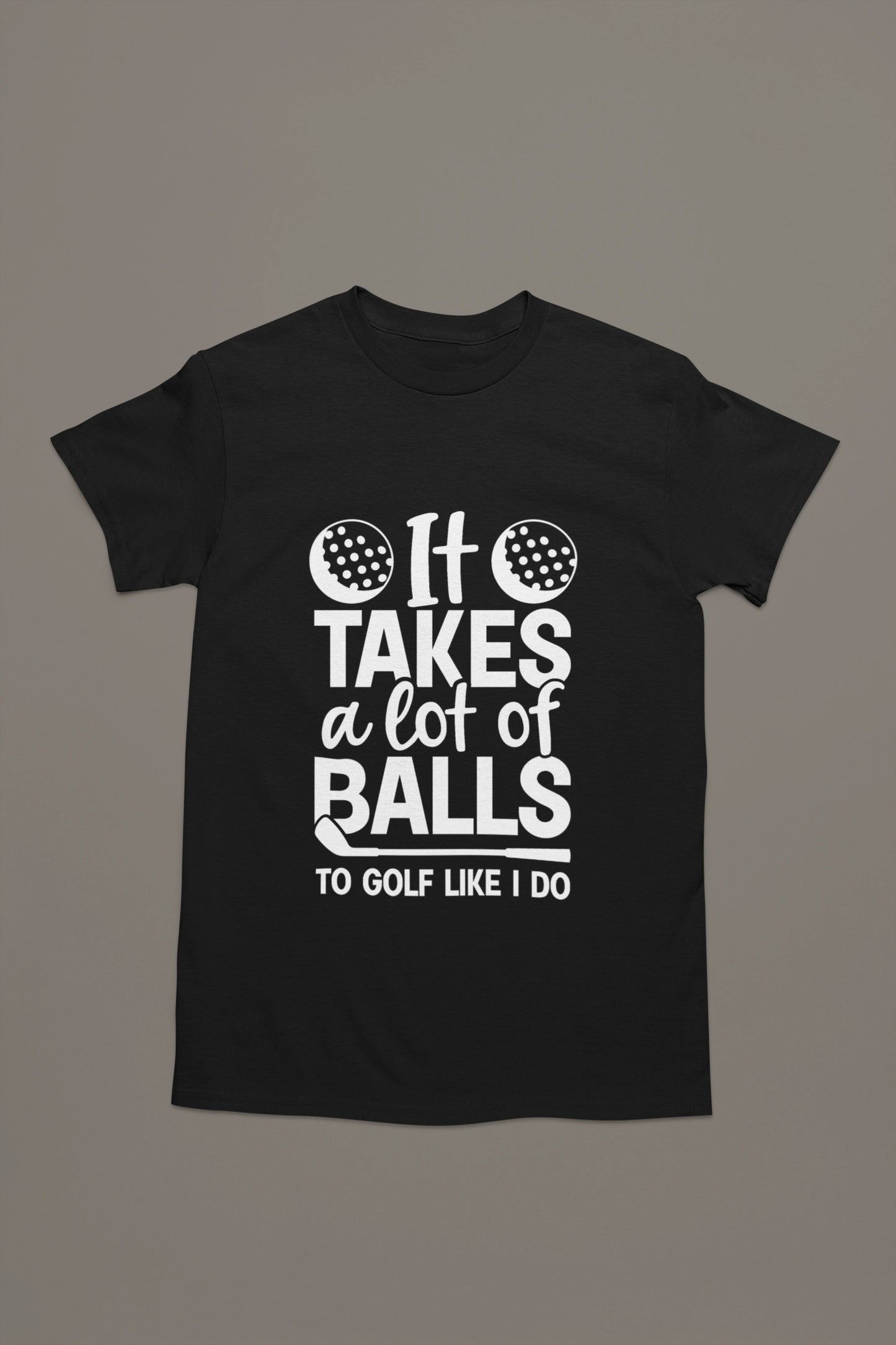 It Takes Balls – Golf T-shirt for the Bold Swinger