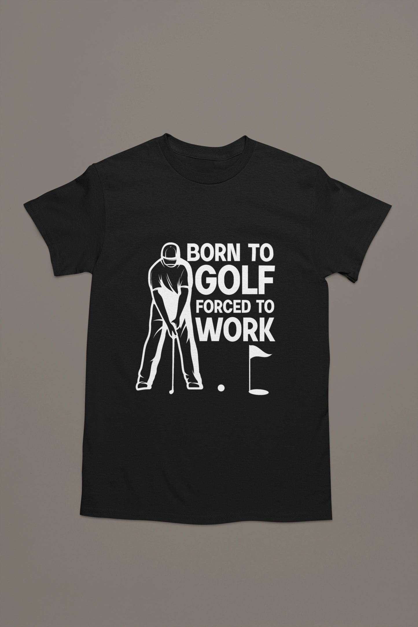 Born to Golf, Forced to Work - Golf T-shirt