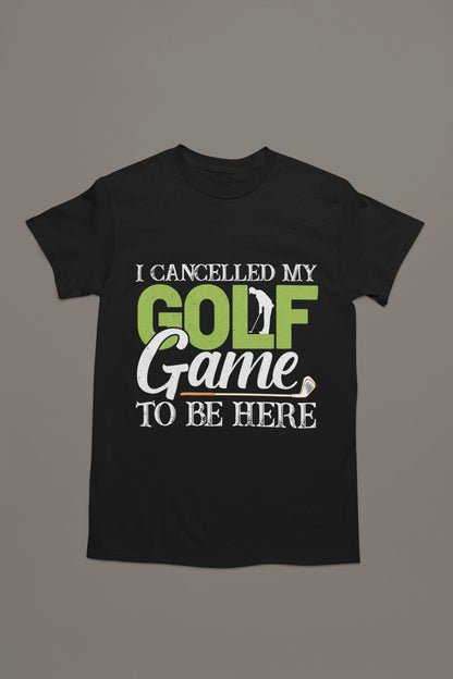 I Cancelled Golf to Be Here Tee – You’re Welcome