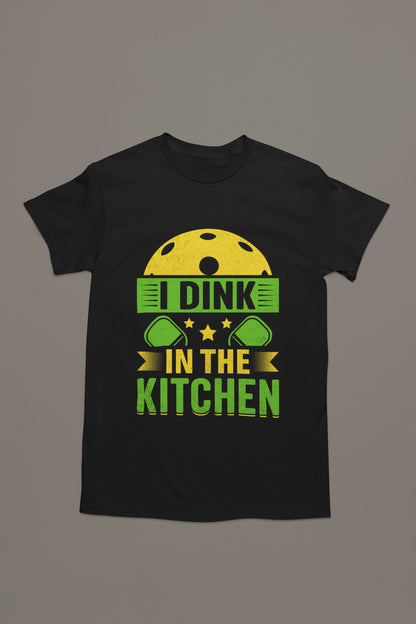 I Dink in the Kitchen – Bold Pickleball Statement Tee