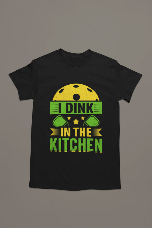 I Dink in the Kitchen – Bold Pickleball Statement Tee