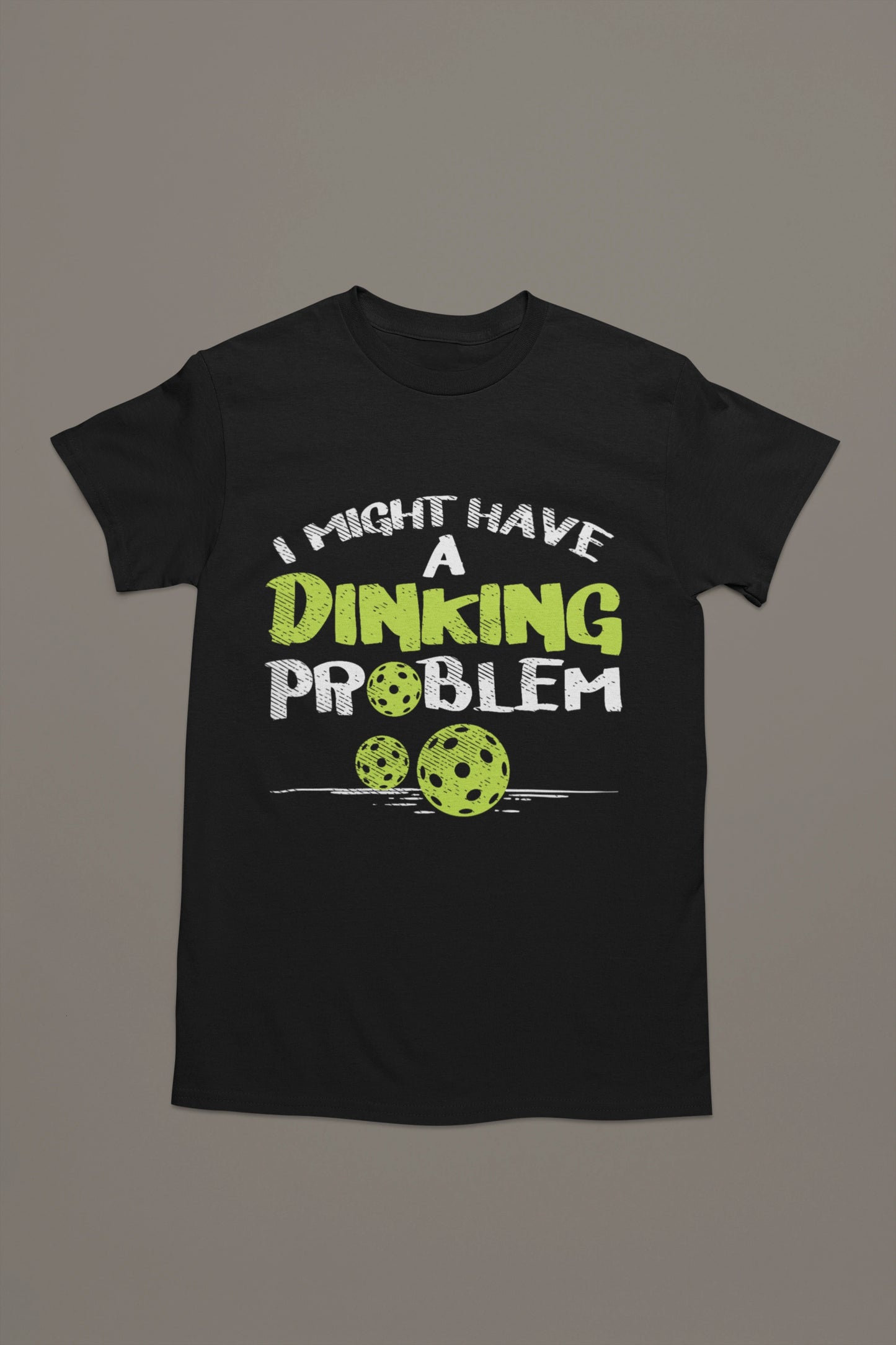 I Might Have a Dinking Problem Tee – Pickleball Humor Tee