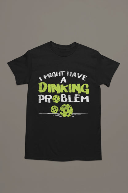 I Might Have a Dinking Problem Tee – Pickleball Humor Tee
