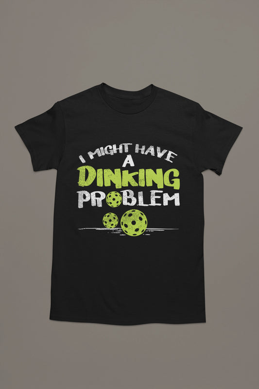 I Might Have a Dinking Problem Tee – Pickleball Humor Tee