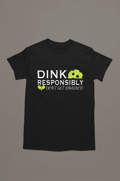 Dink Responsibly Tee – Don’t Get Smashed
