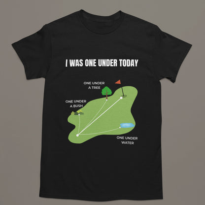 I Was One Under Today – Funny Golf T-Shirt
