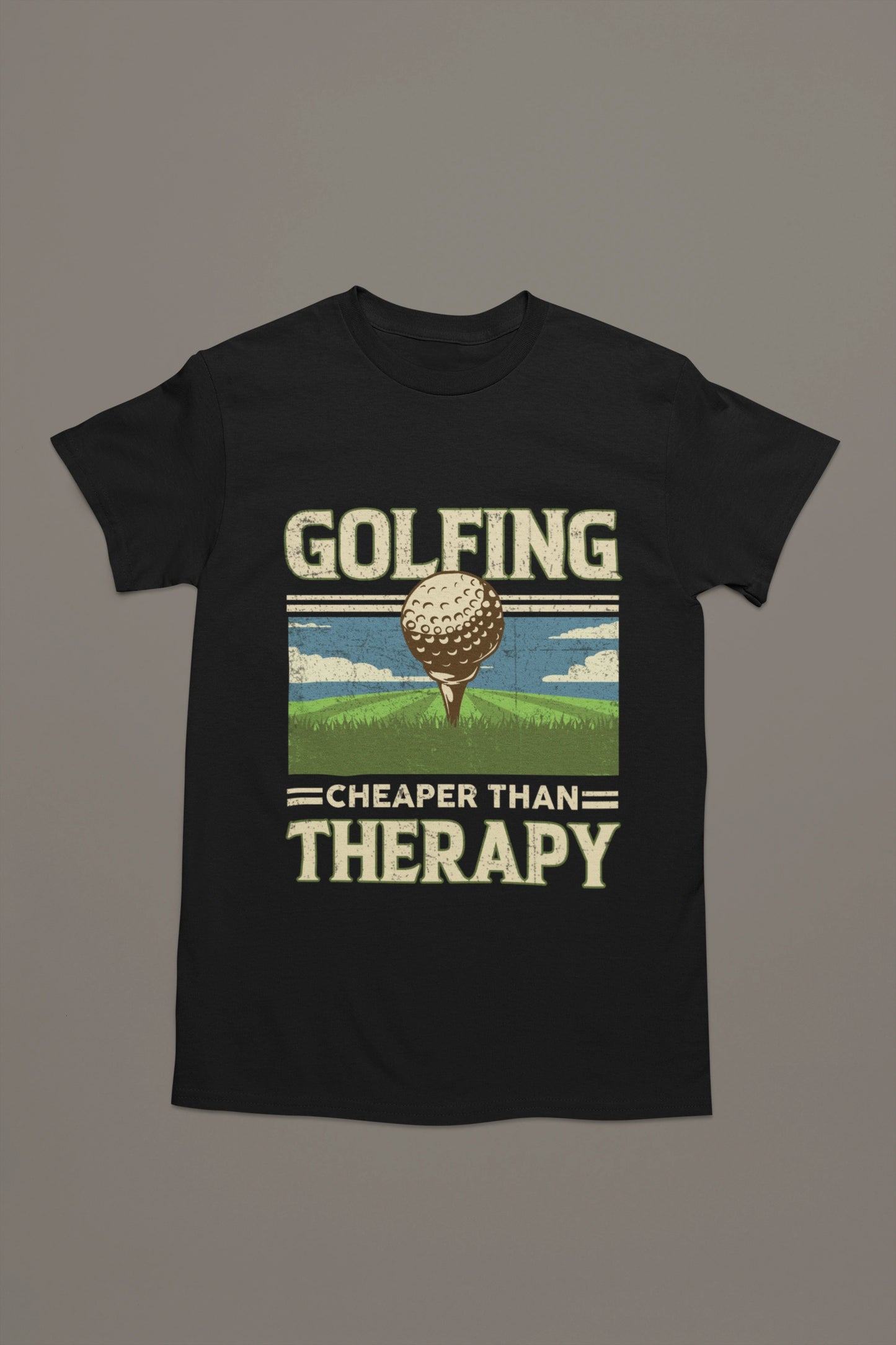 Golfing Is Cheaper Than Therapy Tee
