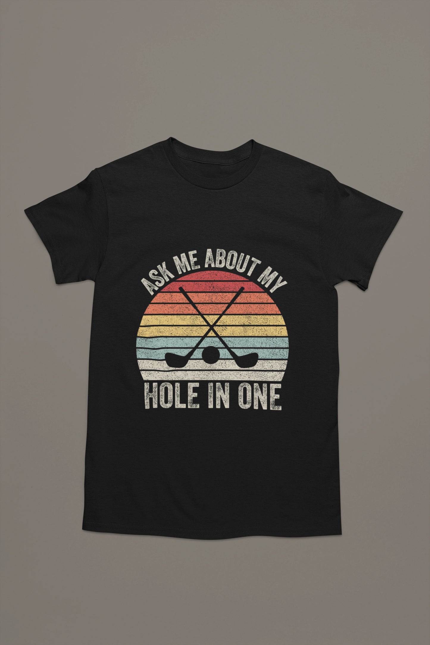 Ask Me About My Hole in One – Golf Brag T-shirt