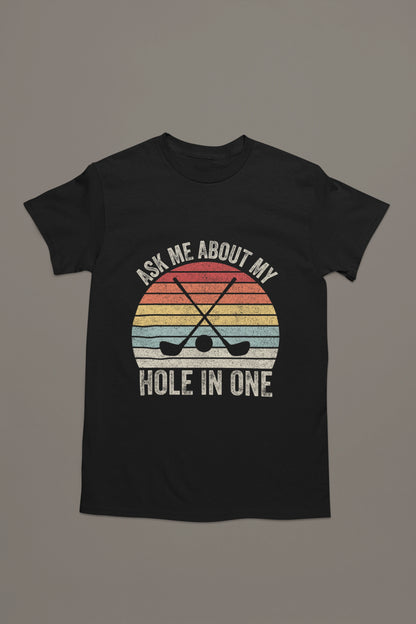 Ask Me About My Hole in One – Golf Brag T-shirt