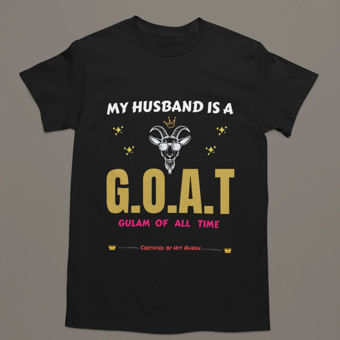 My Husband Is a G.O.A.T – Gulam Of All Time T-Shirt | Certified by His Queen 👑