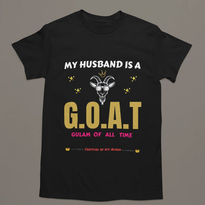 My Husband Is a G.O.A.T – Gulam Of All Time T-Shirt | Certified by His Queen 👑