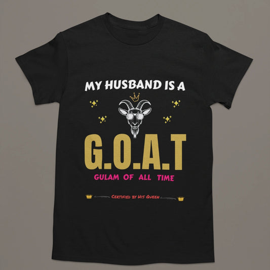 My Husband Is a G.O.A.T – Gulam Of All Time T-Shirt | Certified by His Queen 👑