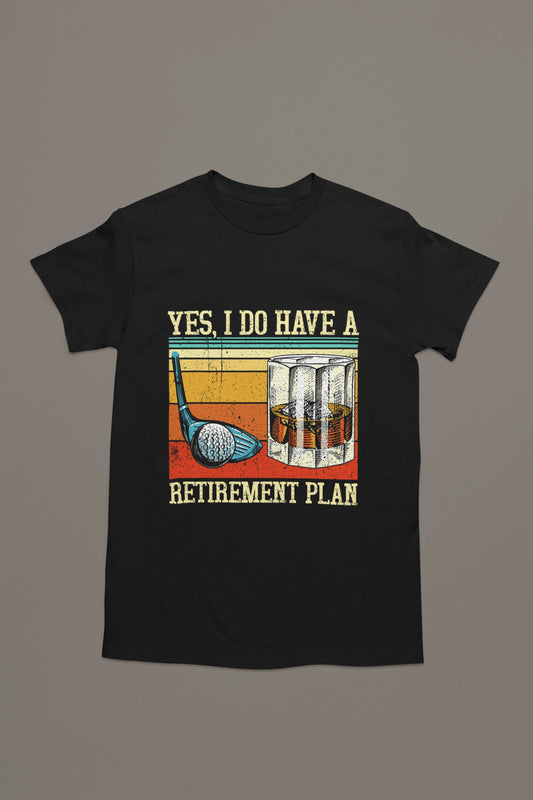 Yes, I Do Have a Retirement Plan – Golf & Whiskey T-shirt for Legends