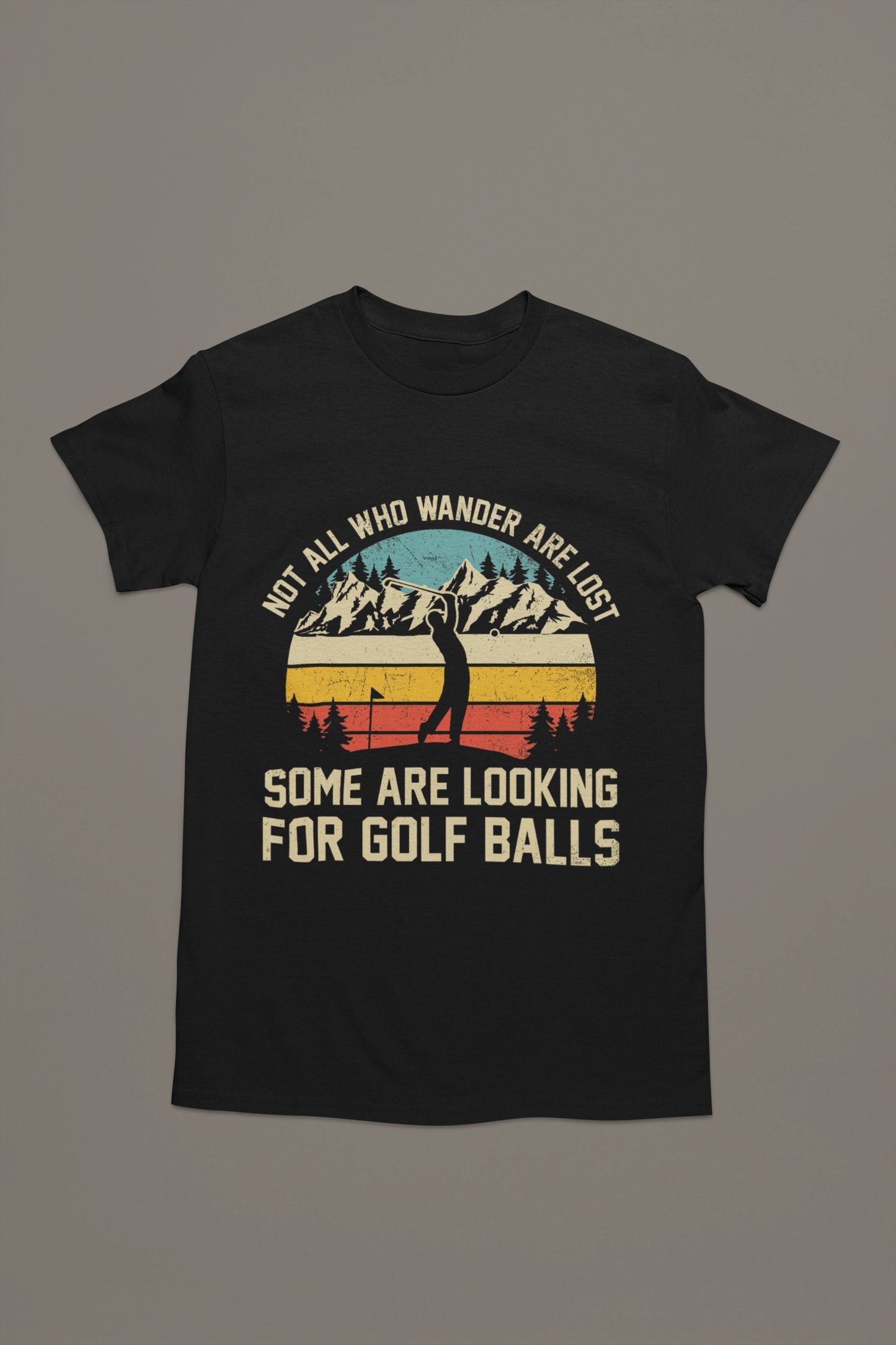 Not All Who Wander Are Lost – Funny Golf Ball Hunter T-shirt