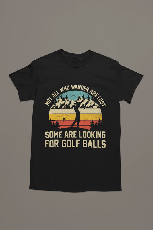 Not All Who Wander Are Lost – Funny Golf Ball Hunter T-shirt