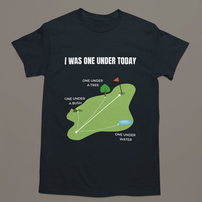I Was One Under Today – Funny Golf T-Shirt