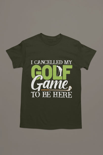I Cancelled Golf to Be Here Tee – You’re Welcome
