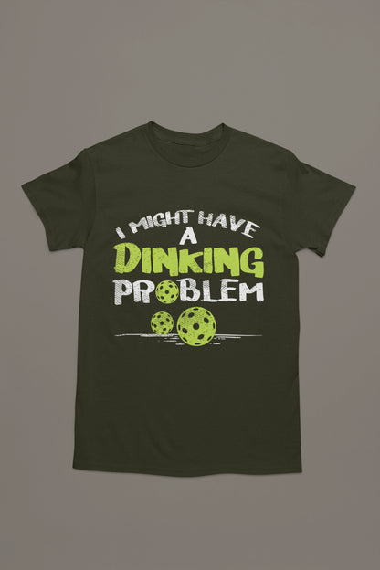 I Might Have a Dinking Problem Tee – Pickleball Humor Tee