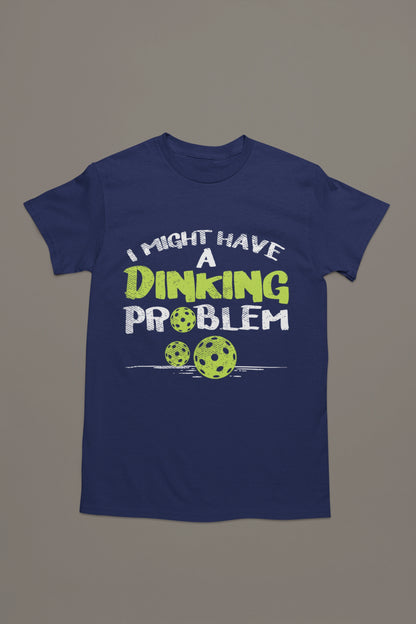 I Might Have a Dinking Problem Tee – Pickleball Humor Tee