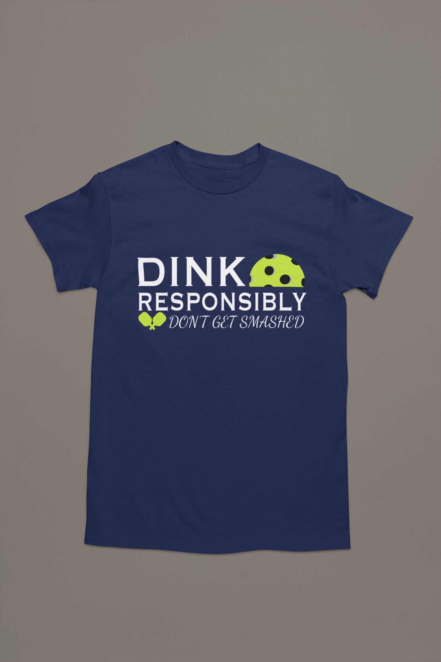 Dink Responsibly Tee – Don’t Get Smashed