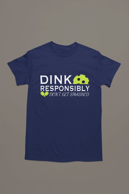 Dink Responsibly Tee – Don’t Get Smashed