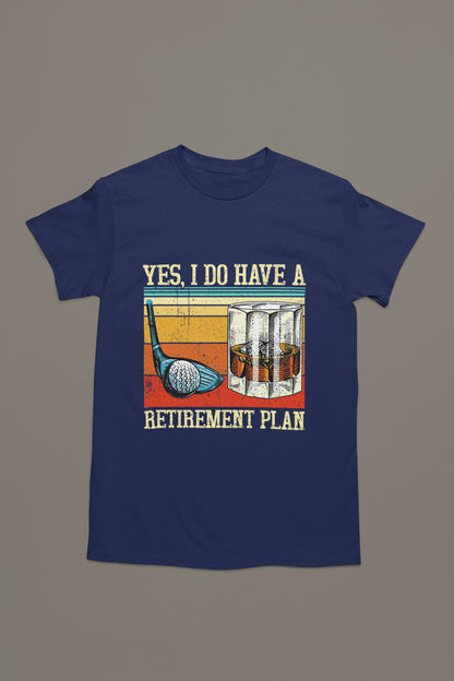Yes, I Do Have a Retirement Plan – Golf & Whiskey T-shirt for Legends