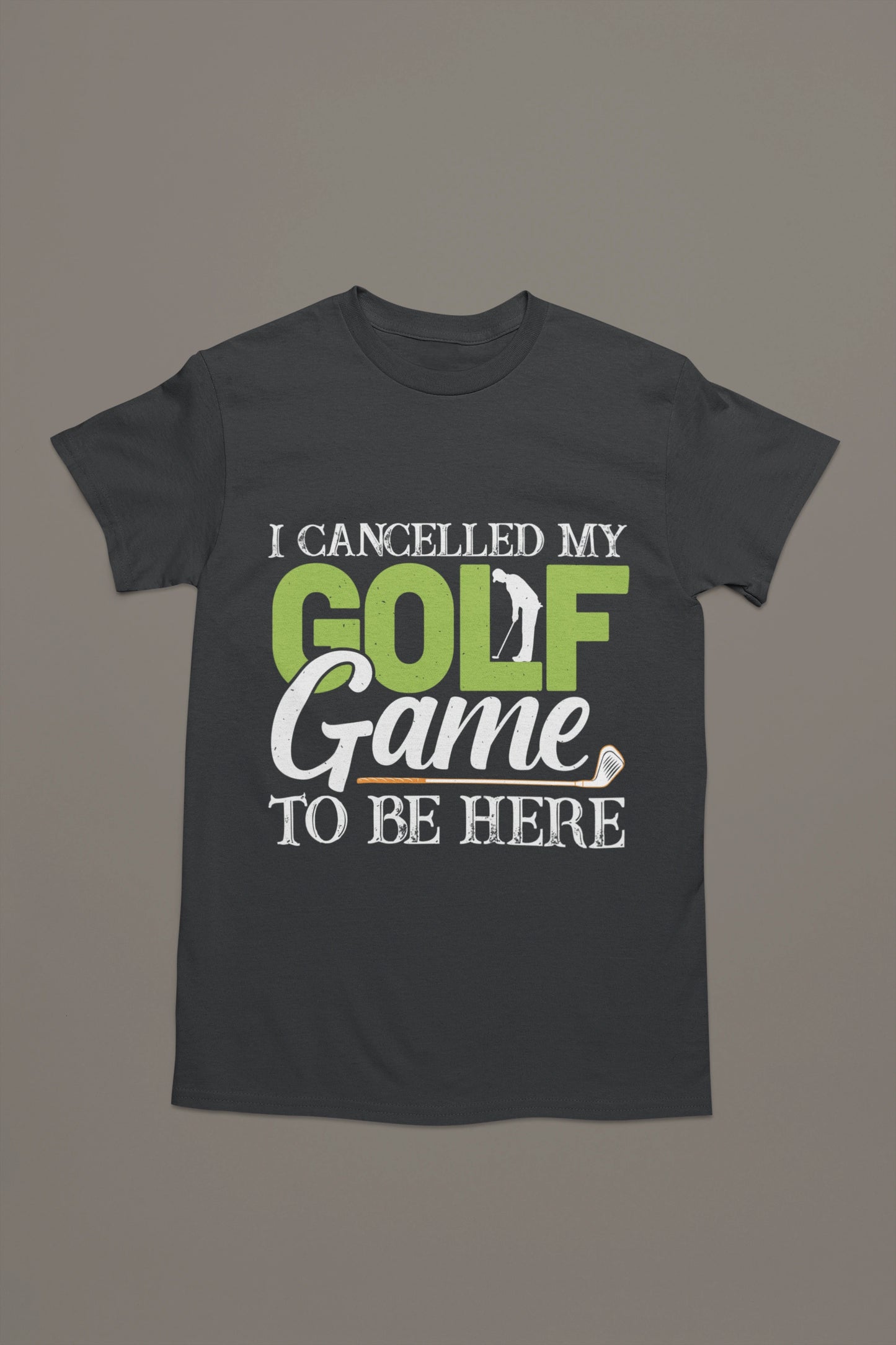 I Cancelled Golf to Be Here Tee – You’re Welcome